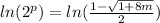 ln(2^p)= ln(\frac{1-\sqrt{1+8m} }{2})