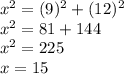 x^2 = (9)^2 + (12)^2\\x^2 = 81 + 144\\x^2 = 225\\x = 15