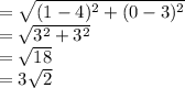 =\sqrt{(1-4)^2+(0-3)^2  } \\=\sqrt{3^2 + 3^2}\\=\sqrt{18}\\=3\sqrt{2}