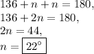 136+n+n=180,\\136+2n=180,\\2n=44,\\n=\boxed{22^{\circ}}