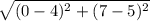 \sqrt{(0-4)^{2}+(7-5)^2   }