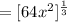 =[64x^2]^\frac{1}{3}
