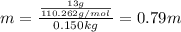 m=\frac{\frac{13g}{110.262 g/mol} }{0.150kg} =0.79m