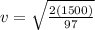 v=\sqrt{\frac{2(1500)}{97} }