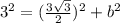 3^2 = (\frac{3\sqrt 3}{2})^2 + b^2