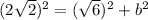 (2\sqrt 2)^2 = (\sqrt 6)^2 + b^2