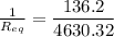 \frac{1}{R_{eq}}  =  \dfrac{136.2}{4630.32}