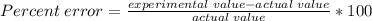 Percent \; error = \frac {experimental \;value - actual \; value}{ actual \;value} *100