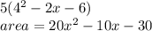 5(4 {}^{2}  - 2x - 6) \\ area = 20 {x}^{2}  - 10x - 30