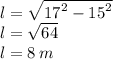 l =  \sqrt{ {17}^{2}   -  {15}^{2} }  \\ l =  \sqrt{64}  \\ l = 8 \: m