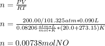 n=\frac{PV}{RT}\\\\n=\frac{200.00/101.325atm*0.090L}{0.08206\frac{atm*L}{mol*K}*(20.0+273.15)K} \\\\n=0.00738molNO