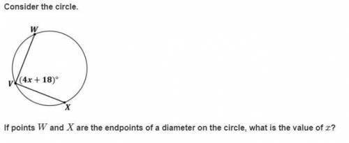 Consider the circle.

If points W and X are the endpoints of a diameter on the circle, what is the v