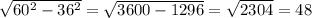 \sqrt{60^2-36^2} = \sqrt{3600 - 1296} = \sqrt{2304} = 48