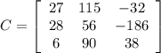 C = \left[\begin{array}{ccc}{27}&{115}&{-32}\\{28}&{56}&{-186}\\{6}&{90}&{38}\end{array}\right]