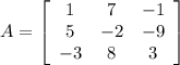 A = \left[\begin{array}{ccc}1&7&-1\\5&-2&-9\\-3&8&3\end{array}\right]