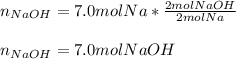 n_{NaOH}=7.0molNa*\frac{2molNaOH}{2molNa} \\\\n_{NaOH}=7.0molNaOH
