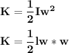 \mathbf{K = \dfrac{1}{2} Iw^2} \\ \\\mathbf{K = \dfrac{1}{2} lw*w}