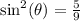 \sin^2(\theta)  = \frac{5}{9}