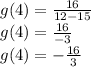 \large{g(4) =  \frac{16}{12 - 15} } \\  \large{g(4) =  \frac{16}{ - 3} } \\  \large{g(4) =  -  \frac{16}{3} }