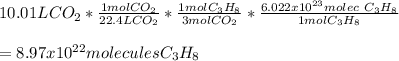 10.01LCO_2*\frac{1molCO_2}{22.4LCO_2}*\frac{1molC_3H_8 }{3molCO_2}  *\frac{6.022x10^{23}molec\ C_3H_8}{1molC_3H_8} \\\\=8.97x10^{22}molecules C_3H_8