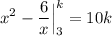 \displaystyle x^2-\frac{6}{x}\Big|_{3}^{k}=10k