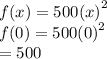 f(x) = 500 {(x)}^{2}  \\ f(0) = 500 {(0)}^{2}  \\  = 500