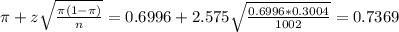 \pi + z\sqrt{\frac{\pi(1-\pi)}{n}} = 0.6996 + 2.575\sqrt{\frac{0.6996*0.3004}{1002}} = 0.7369