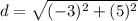 \displaystyle d = \sqrt{(-3)^2+(5)^2}