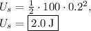U_s=\frac{1}{2}\cdot 100\cdot 0.2^2,\\U_s=\boxed{2.0\:\mathrm{J}}