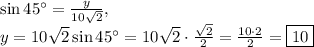 \sin 45^{\circ}=\frac{y}{10\sqrt{2}},\\y=10\sqrt{2}\sin45^{\circ}=10\sqrt{2}\cdot\frac{\sqrt{2}}{2}=\frac{10\cdot 2}{2}=\boxed{10}
