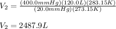 V_2=\frac{(400.0mmHg)(120.0L)(283.15K)}{(20.0mmHg)(273.15K)}\\\\V_2=2487.9L