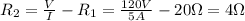 R_{2} = \frac{V}{I} - R_{1} = \frac{120 V}{5 A} - 20 \Omega = 4 \Omega