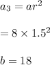 a_3=ar^2\\\\=8\times 1.5^2\\\\b =18