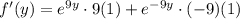 f'(y)=e^{9y}\cdot 9(1)+e^{-9y}\cdot (-9)(1)