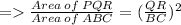 = \frac{Area \: of \: PQR}{Area \: of \: ABC } = (\frac{QR}{BC})^2