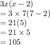 3x(x - 2) \\  = 3 \times 7(7 - 2) \\  = 21(5) \\ =  21 \times 5 \\  = 105