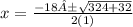 x=\frac{-18±\sqrt{324+32}}{2(1)}