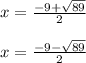 x=\frac{-9+\sqrt{89}}{2}\\\\x=\frac{-9-\sqrt{89}}{2}