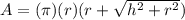 A=(\pi)(r)(r+\sqrt{h^2+r^2}})
