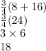 \frac{3}{4} (8 + 16) \\  \frac{3}{4}(24)  \\ 3 \times 6 \\ 18
