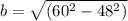 b = \sqrt{ (60^{2} - 48^{2})}