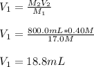 V_1=\frac{M_2V_2}{M_1} \\\\V_1=\frac{800.0mL*0.40M}{17.0M}\\\\V_1=18.8mL