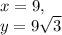 x=9,\\y=9\sqrt{3}
