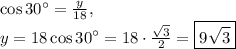 \cos 30^{\circ}=\frac{y}{18},\\y=18\cos 30^{\circ}=18\cdot\frac{\sqrt{3}}{2}=\boxed{9\sqrt{3}}