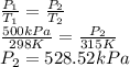 \frac{P_{1}}{T_{1}} = \frac{P_{2}}{T_{2}}\\\frac{500 kPa}{298 K} = \frac{P_{2}}{315 K}\\P_{2} = 528.52 kPa