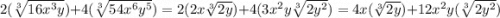 2(\sqrt[3]{16x^{3}y })+4(\sqrt[3]{54x^{6}y^{5}  } )= 2(2x\sqrt[3]{2y })+4(3x^{2} y\sqrt[3]{2y^{2} } ) = 4x(\sqrt[3]{2y })+12x^{2} y(\sqrt[3]{2y^{2} } )