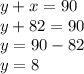 y + x = 90 \\ y + 82 = 90 \\ y = 90 - 82 \\ y = 8
