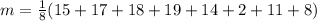 m =\frac{1}{8} (15 + 17 + 18 + 19 + 14 + 2 + 11 + 8)