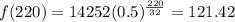f(220) = 14252(0.5)^{\frac{220}{32}} = 121.42