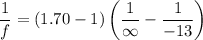 $\frac{1}{f}=(1.70-1)\left(\frac{1}{\infty}-\frac{1}{-13}\right)$
